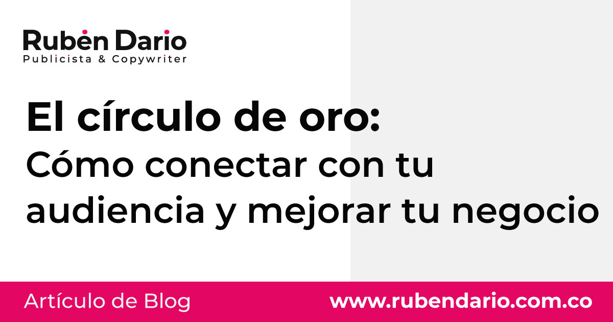 El círculo de oro: Cómo conectar con tu audiencia y mejorar tu negocio